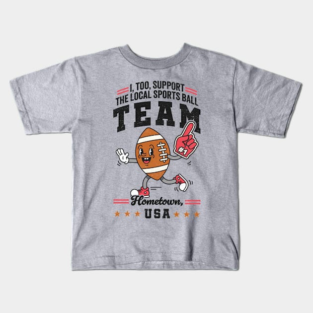 Funny Local Sports Team: Football Design For The Non-Sports Enthusiast Kids T-Shirt by TwistedCharm